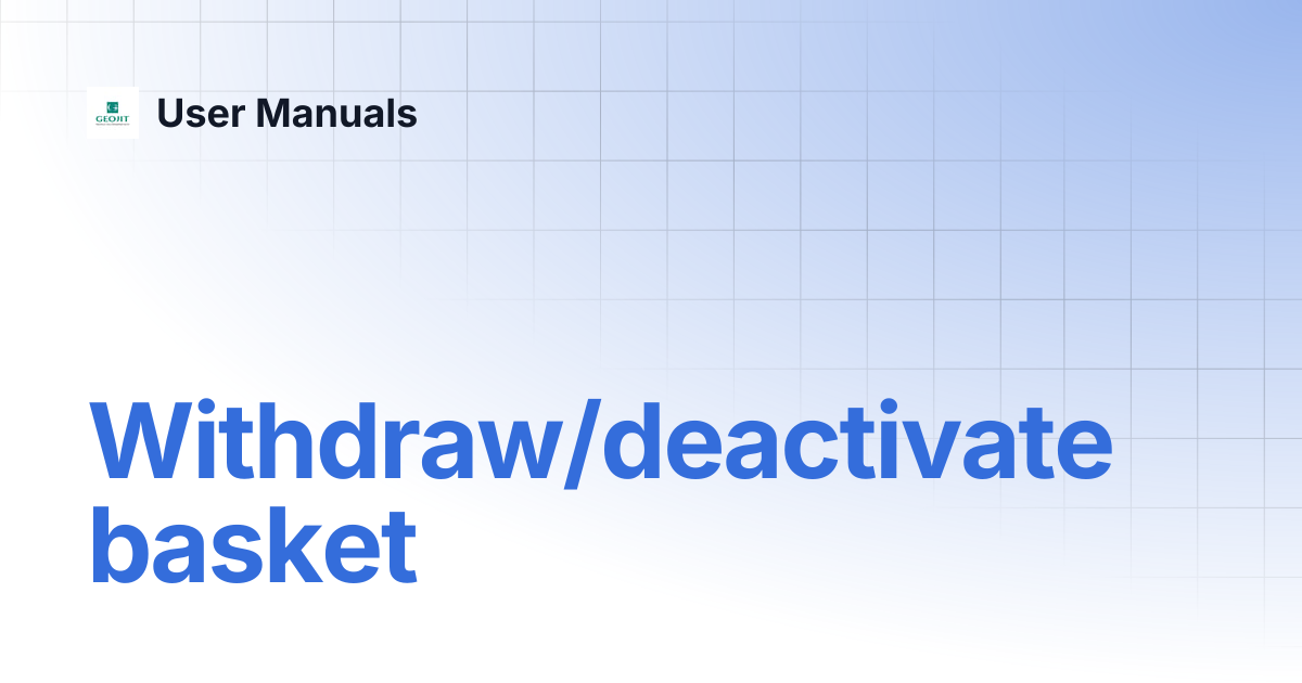 Withdraw/deactivate basket | User Manuals